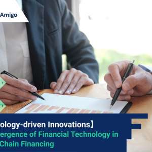 【Technology-driven Innovations】 The Emergence of Financial Technology in Supply Chain Financing