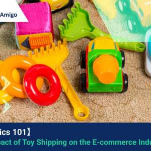 【Logistics 101】 The Impact of Toy Shipping on the E-commerce Industry