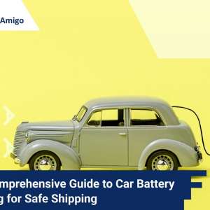 Comprehensive guide to car batteries packing, FreightAmigo