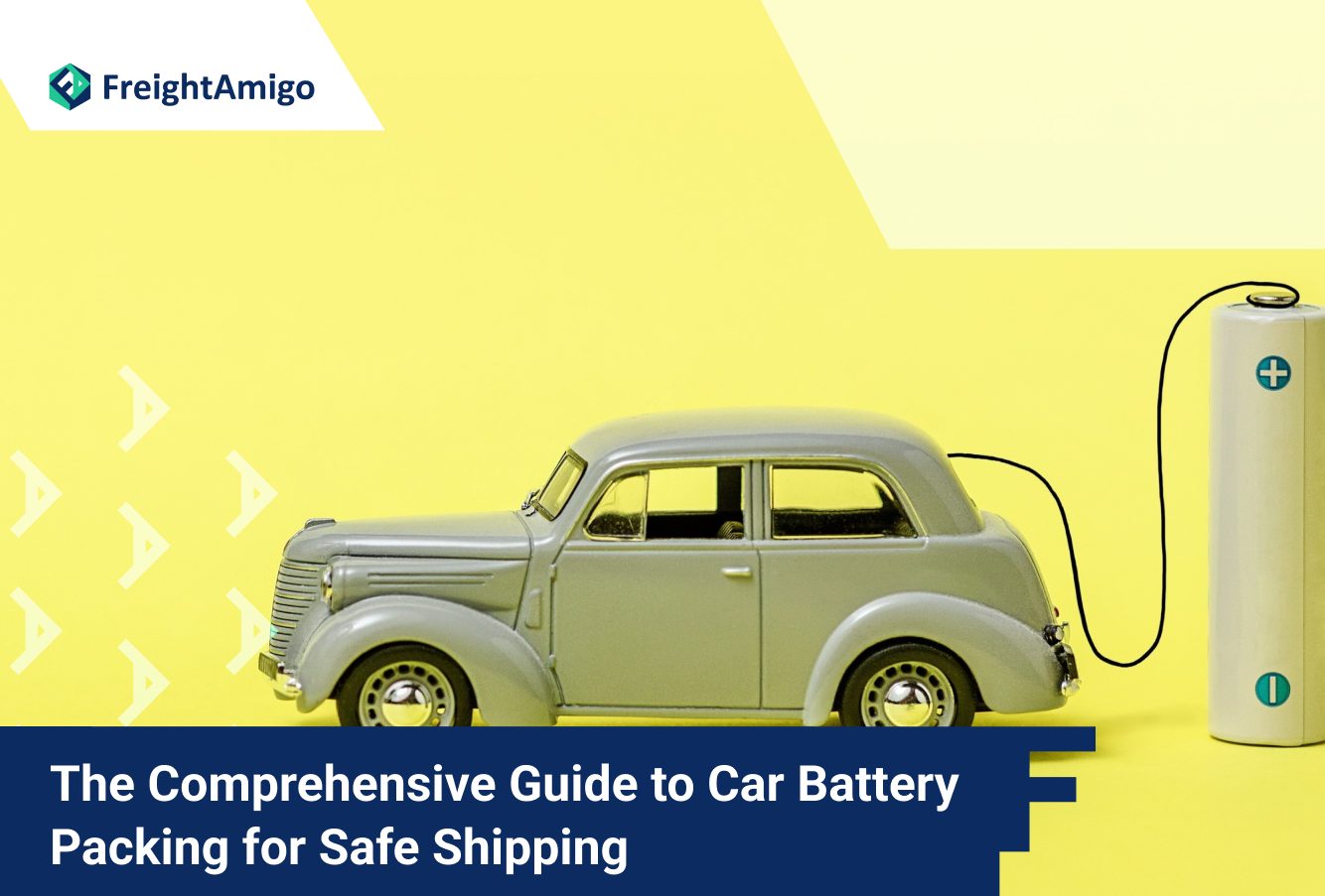 Comprehensive guide to car batteries packing, FreightAmigo