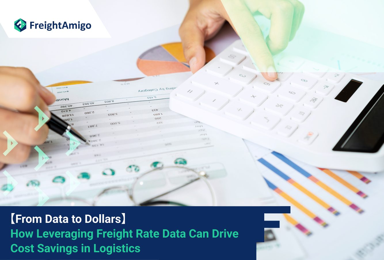 【From Data to Dollars】How Leveraging Freight Rate Data Can Drive Cost Savings in Logistics