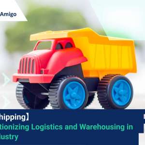 【Smart Shipping】 Revolutionizing Logistics and Warehousing in Toy Industry