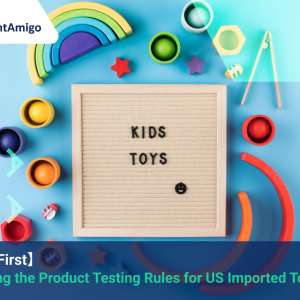Unpacking the Product Testing Rules for US Imported Toys