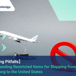 Understanding Restricted Items for Shipping from Hong Kong to the United States