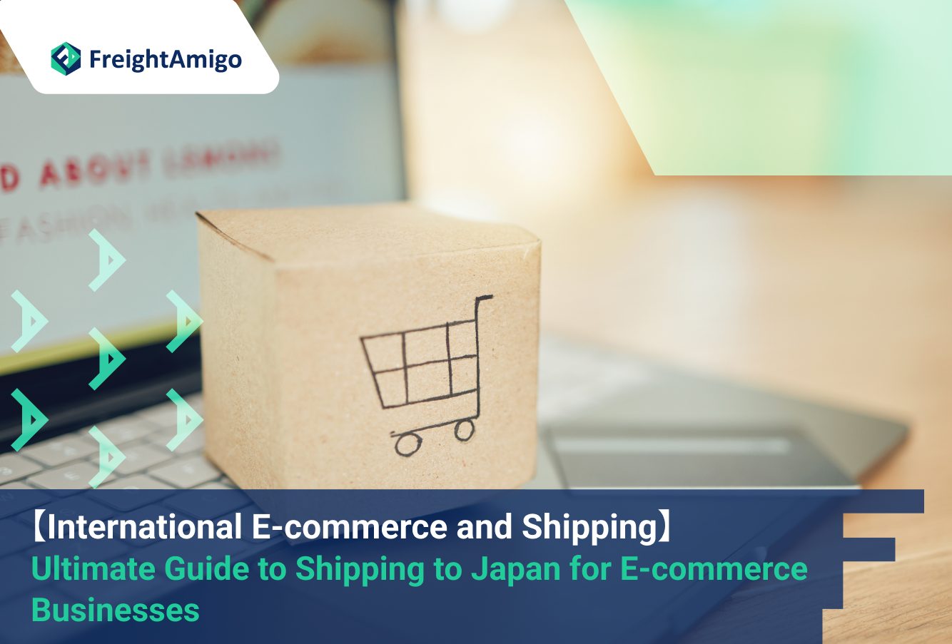 【International E-commerce and Shipping】 The Ultimate Guide to Shipping to Japan for E-commerce Businesses, FreightAmigo
