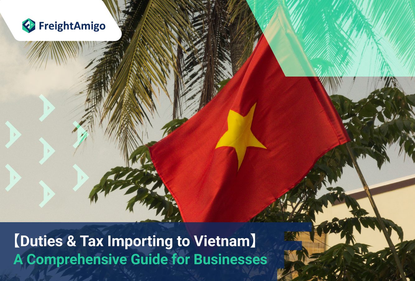 Duties & Tax Importing to Vietnam: A Comprehensive Guide for Businesses