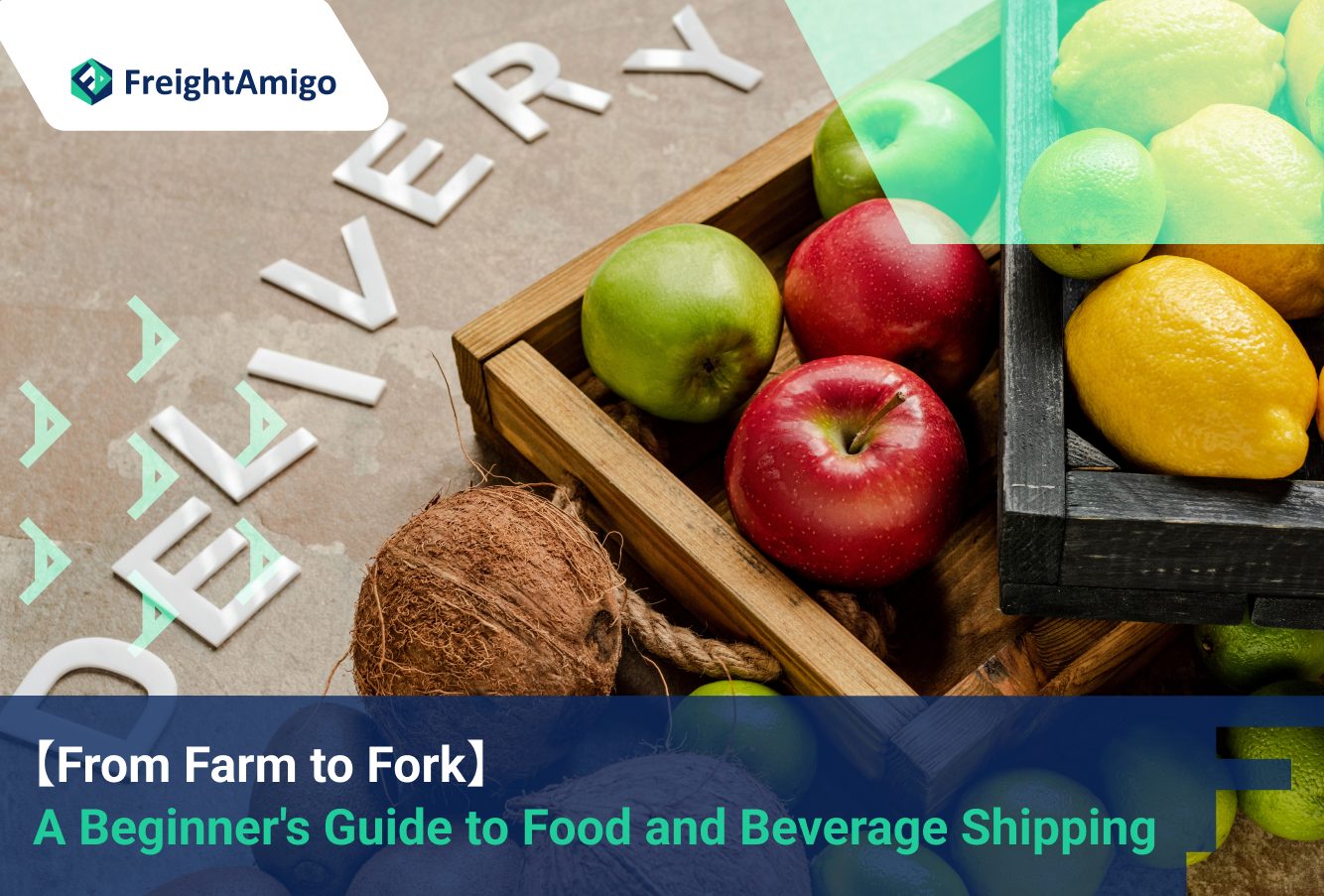 【From Farm to Fork】 A Beginner’s Guide to Food and Beverage Shipping