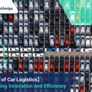 【The Future of Car Logistics】 Embracing Innovation and Efficiency