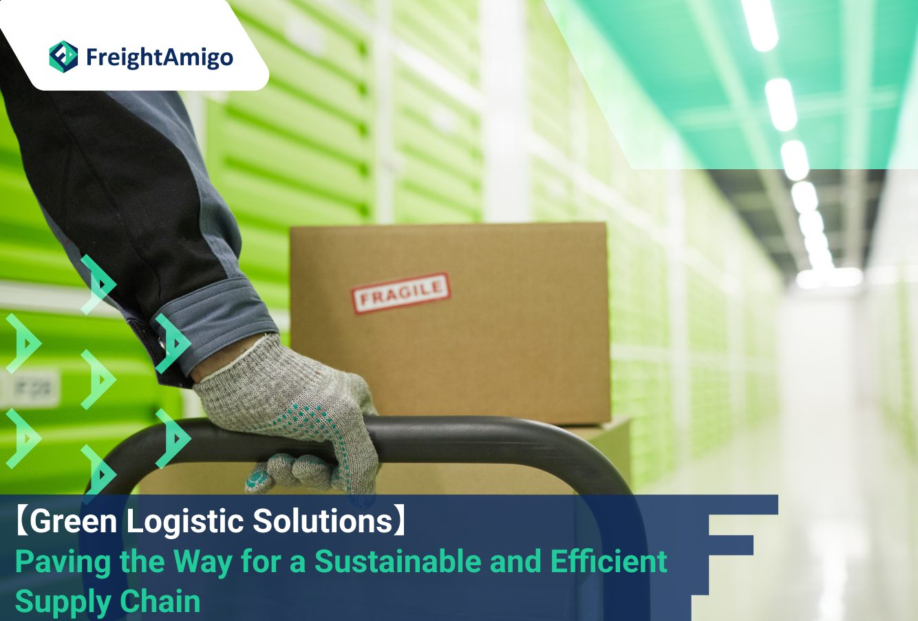 Green Logistic Solutions: Paving the Way for a Sustainable and Efficient Supply Chain, FreightAmigo