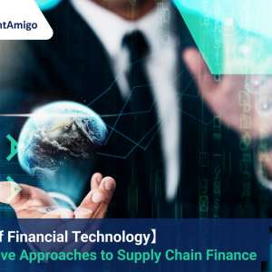 【The Role of Financial Technology】 Innovative Approaches to Supply Chain Finance