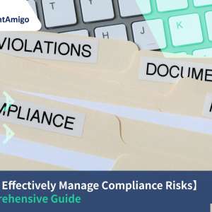 How to Effectively Manage Compliance Risks: A Comprehensive Guide
