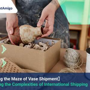 Maze of Vase Shipment_FreightAmigo