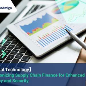 【Financial Technology】 Revolutionizing Supply Chain Finance for Enhanced Efficiency and Security