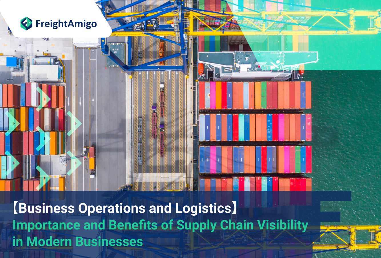 【Business Operations and Logistics】 The Importance and Benefits of Supply Chain Visibility in Modern Businesses