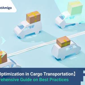 Route Optimization in Cargo Transportation: A Comprehensive Guide on Best Practices