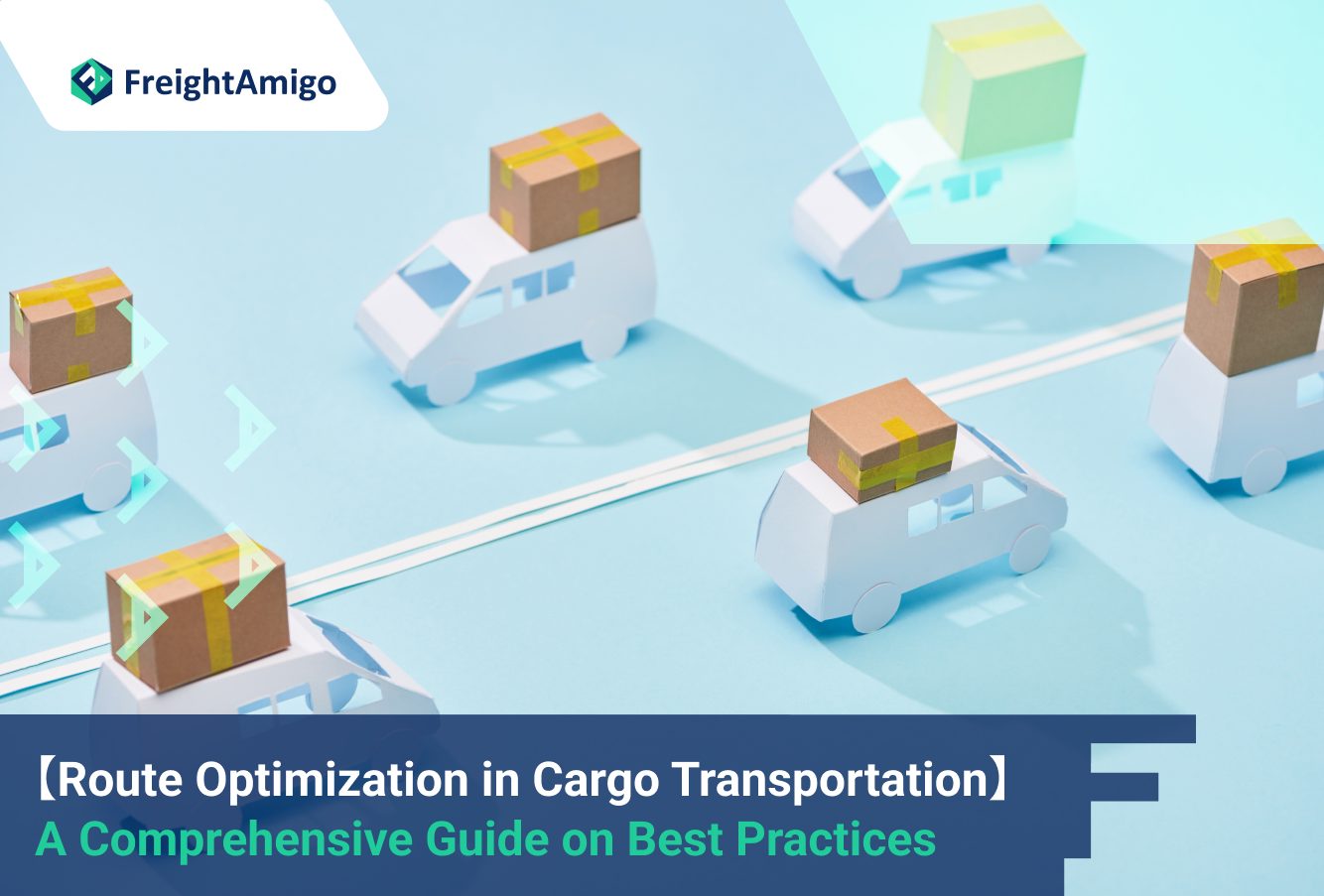 Route Optimization in Cargo Transportation: A Comprehensive Guide on Best Practices