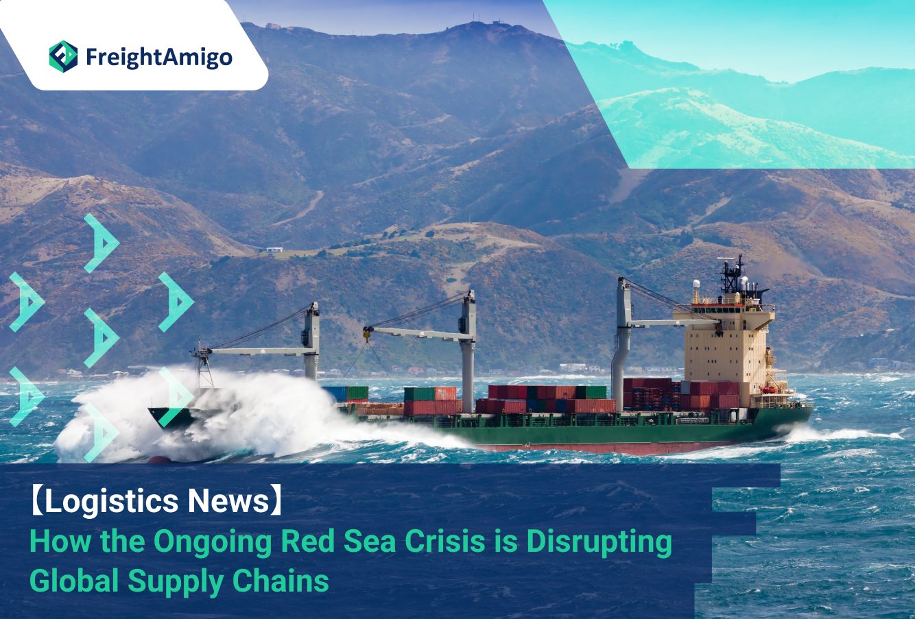 【Logistics News】 How the Ongoing Red Sea Crisis is Disrupting Global Supply Chains