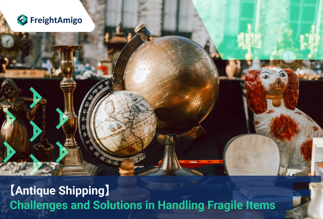 【Antique Shipping】 Challenges and Solutions in Handling Fragile Items