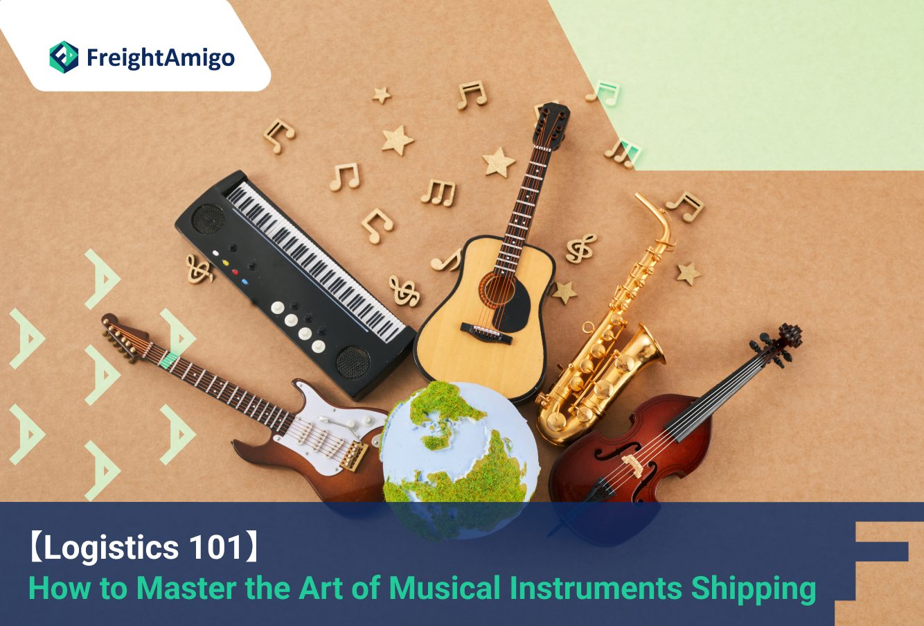 【Logistics 101】 How to Master the Art of Musical Instruments Shipping