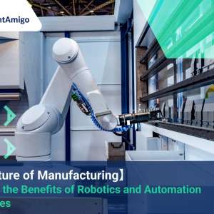 The Future of Manufacturing: Exploring the Benefits of Robotics and Automation in Factories