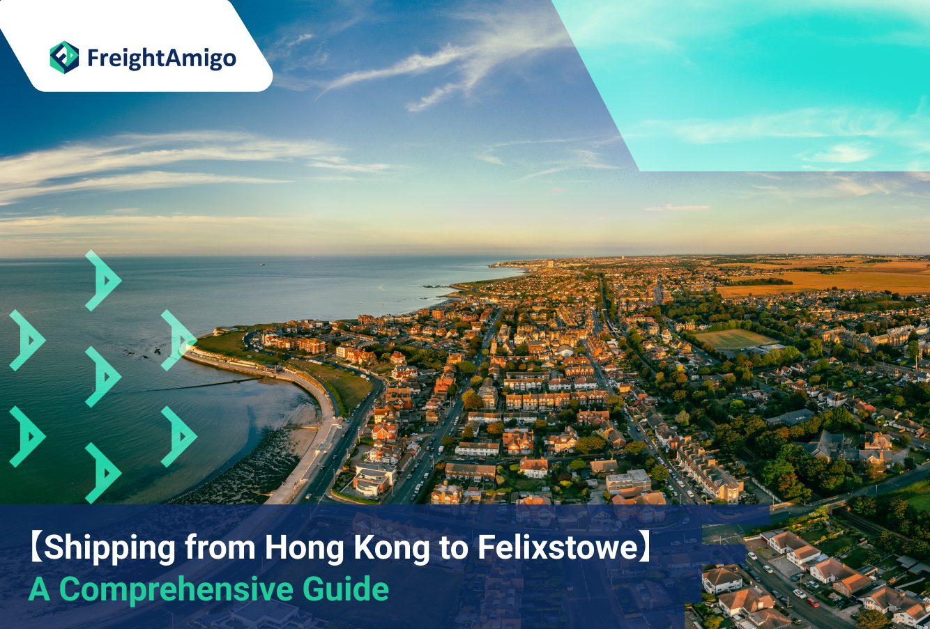 Shipping from Hong Kong to Felixstowe: A Comprehensive Guide