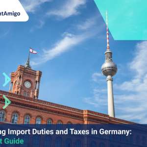 Navigating Import Duties and Taxes in Germany: An Expert Guide