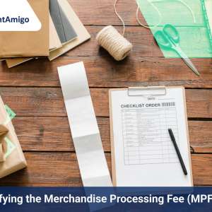 Demystifying the Merchandise Processing Fee (MPF)